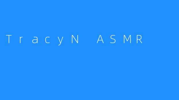 TracyN ASMR